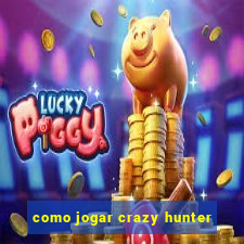 como jogar crazy hunter